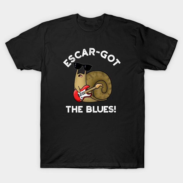 Escar-got The Blues Cute Escargot Snail Pun T-Shirt by punnybone